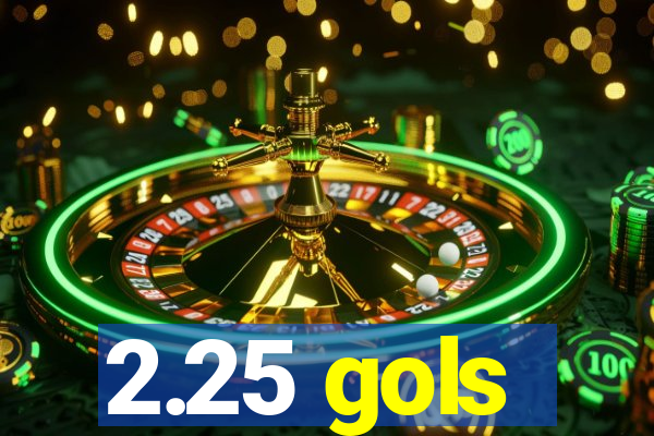 2.25 gols